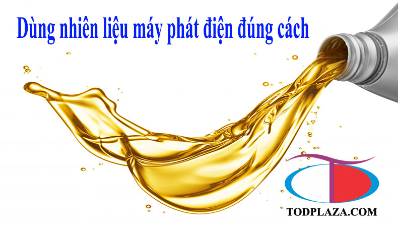 Dùng nhiên liệu máy phát điện đúng cách